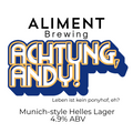 Achtung, Andy! Munich-style Helles 4.9% ABV Keg
